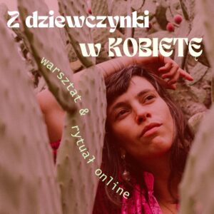 Z DZIEWCZYNKI W KOBIETĘ – WSTĘP