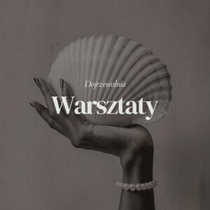 DOJRZEWALNIA WARSZTATY – WOLNA SŁUCHACZKA