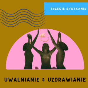 MODUŁ 3 – PRZODKINIE RYTUAŁ UWOLNIENIA